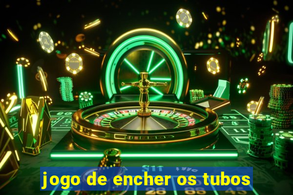 jogo de encher os tubos